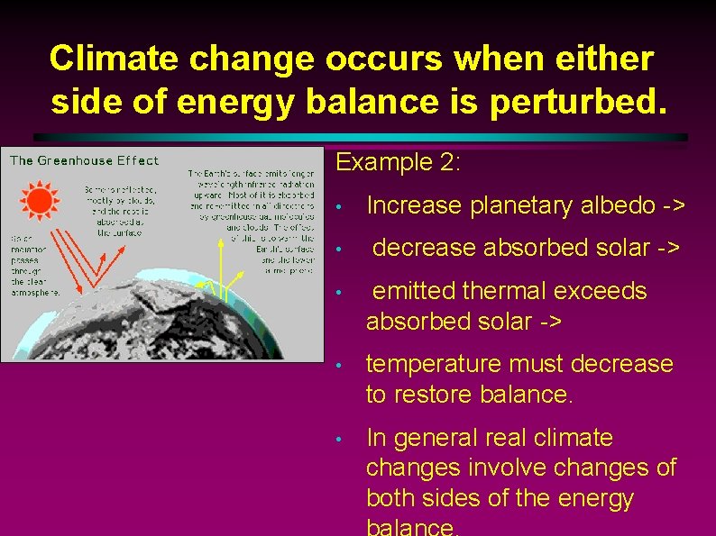 Climate change occurs when either side of energy balance is perturbed. Example 2: •