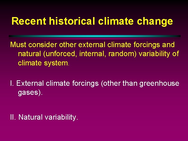 Recent historical climate change Must consider other external climate forcings and natural (unforced, internal,