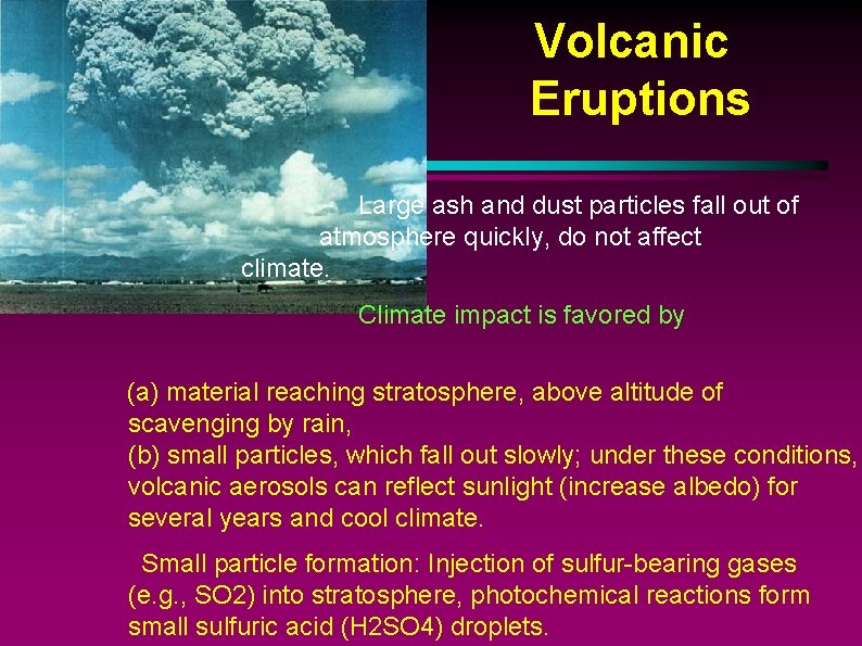 Volcanic Eruptions Large ash and dust particles fall out of atmosphere quickly, do not