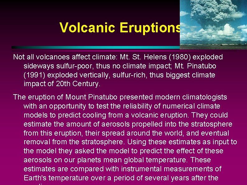 Volcanic Eruptions Not all volcanoes affect climate: Mt. St. Helens (1980) exploded sideways sulfur-poor,