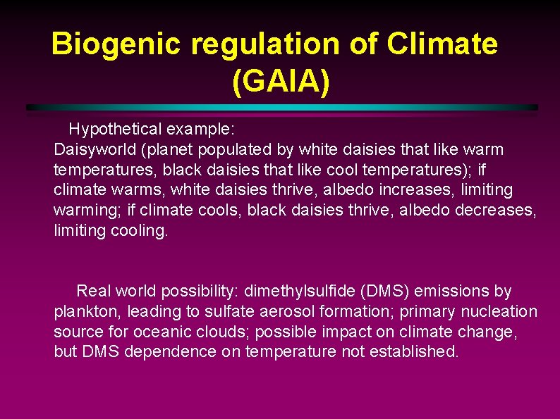 Biogenic regulation of Climate (GAIA) Hypothetical example: Daisyworld (planet populated by white daisies that