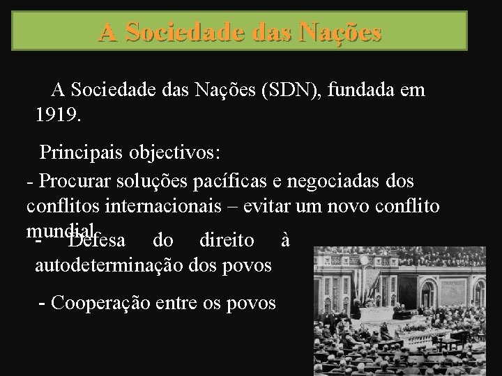 A Sociedade das Nações (SDN), fundada em 1919. Principais objectivos: - Procurar soluções pacíficas