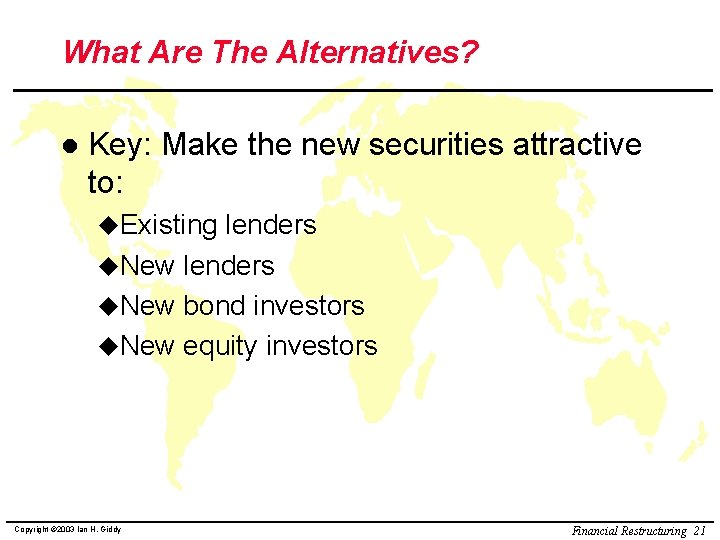 What Are The Alternatives? l Key: Make the new securities attractive to: u. Existing