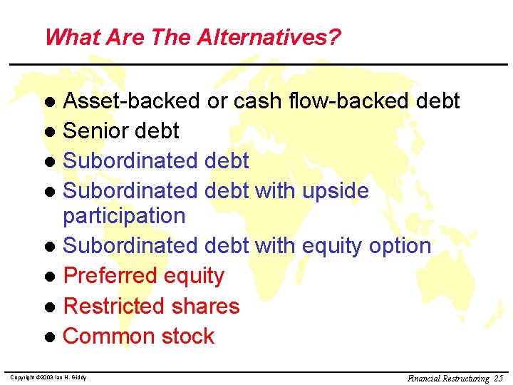 What Are The Alternatives? Asset-backed or cash flow-backed debt l Senior debt l Subordinated