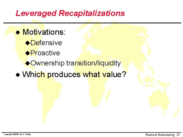 Leveraged Recapitalizations l Motivations: u. Defensive u. Proactive u. Ownership l transition/liquidity Which produces