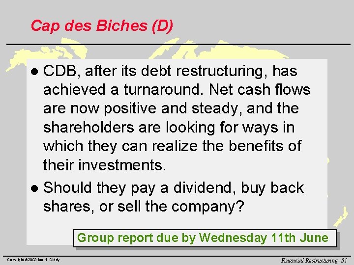 Cap des Biches (D) CDB, after its debt restructuring, has achieved a turnaround. Net