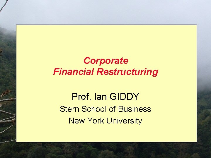 Corporate Financial Restructuring Prof. Ian GIDDY Stern School of Business New York University 