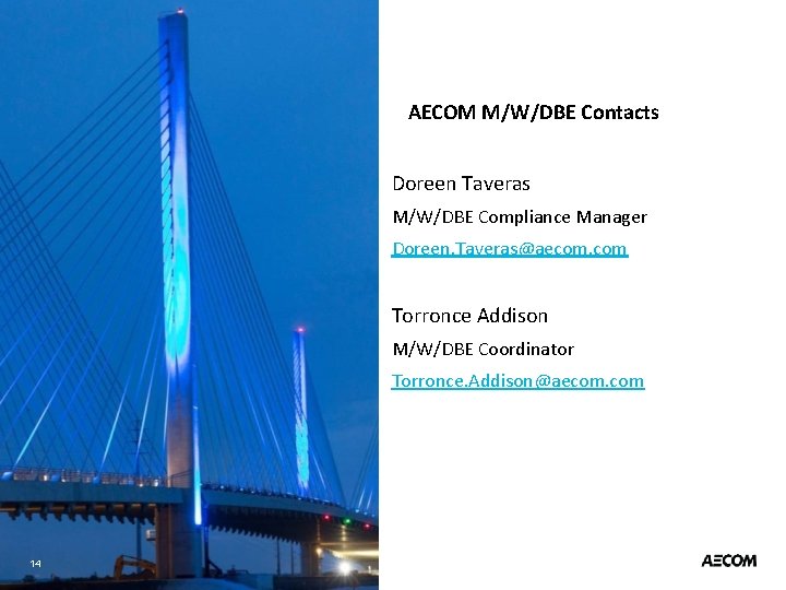 AECOM M/W/DBE Contacts Doreen Taveras M/W/DBE Compliance Manager Doreen. Taveras@aecom. com Torronce Addison M/W/DBE