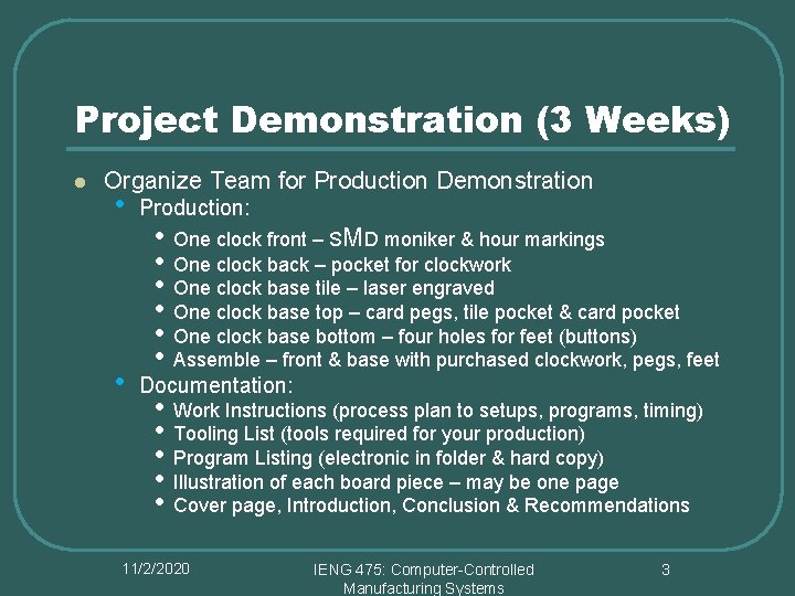 Project Demonstration (3 Weeks) l Organize Team for Production Demonstration • Production: • Documentation: Project Demonstration (3 Weeks) l Organize Team for Production Demonstration • Production: • Documentation: