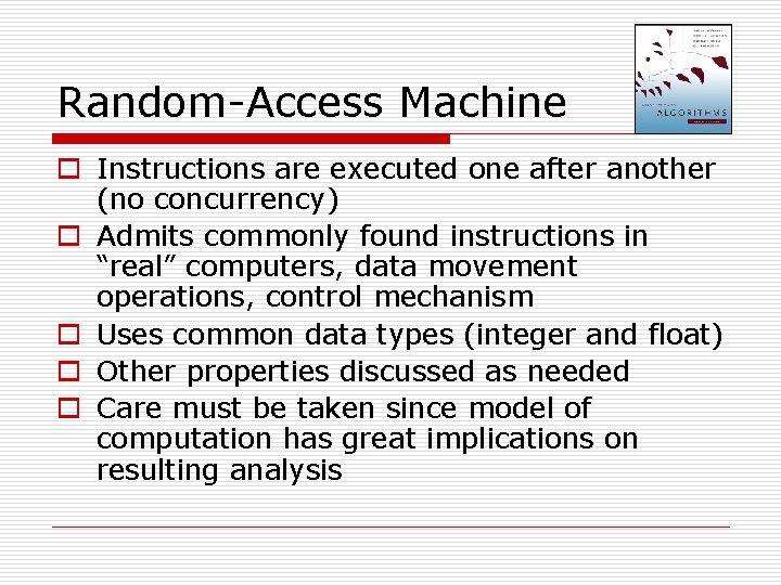 Random-Access Machine o Instructions are executed one after another (no concurrency) o Admits commonly