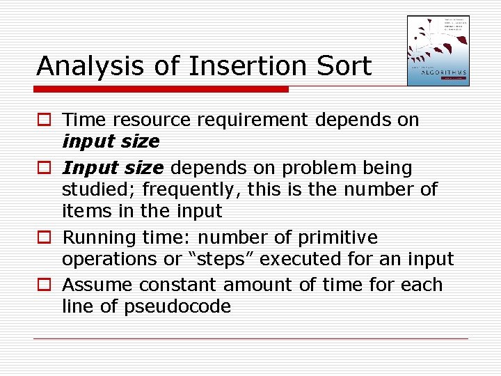 Analysis of Insertion Sort o Time resource requirement depends on input size o Input