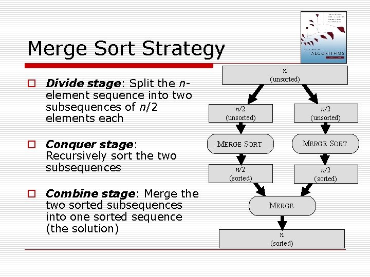 Merge Sort Strategy o Divide stage: Split the nelement sequence into two subsequences of