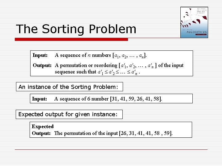 The Sorting Problem Input: A sequence of n numbers [a 1, a 2, …
