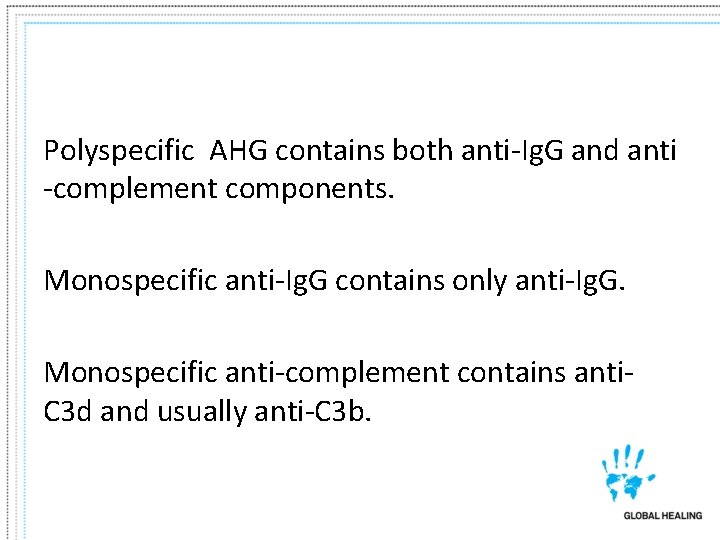 Polyspecific AHG contains both anti-Ig. G and anti -complement components. Monospecific anti-Ig. G contains