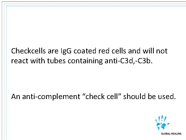 Checkcells are Ig. G coated red cells and will not react with tubes containing