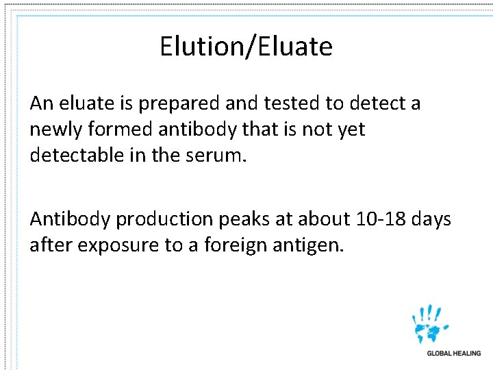 Elution/Eluate An eluate is prepared and tested to detect a newly formed antibody that