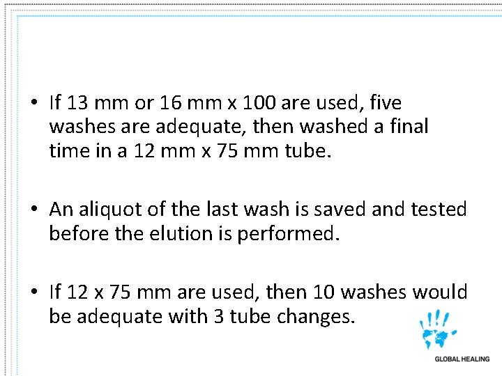  • If 13 mm or 16 mm x 100 are used, five washes