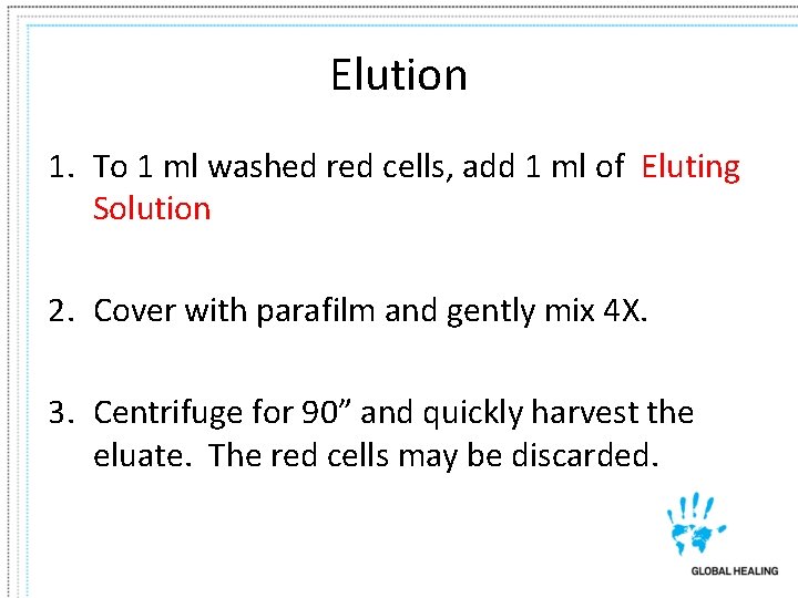 Elution 1. To 1 ml washed red cells, add 1 ml of Eluting Solution