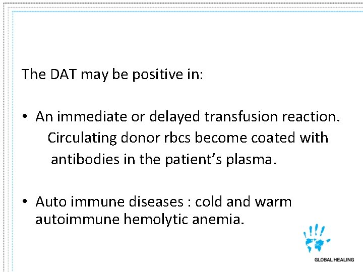 The DAT may be positive in: • An immediate or delayed transfusion reaction. Circulating