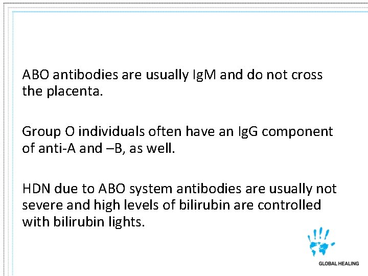 ABO antibodies are usually Ig. M and do not cross the placenta. Group O