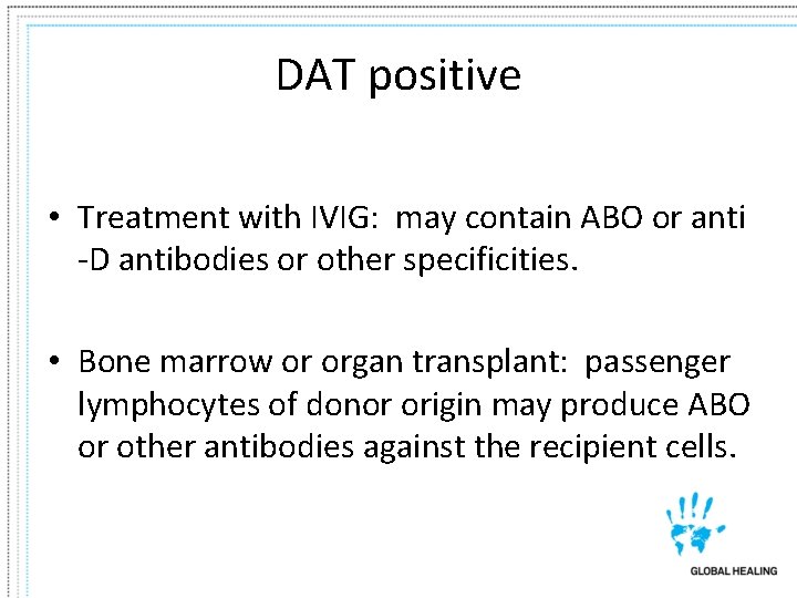 DAT positive • Treatment with IVIG: may contain ABO or anti -D antibodies or