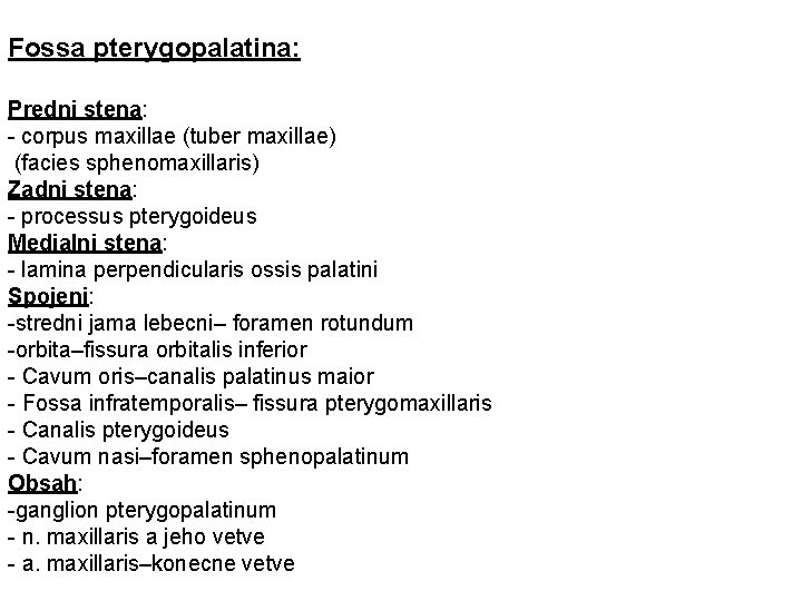 Fossa pterygopalatina: Predni stena: - corpus maxillae (tuber maxillae) (facies sphenomaxillaris) Zadni stena: -