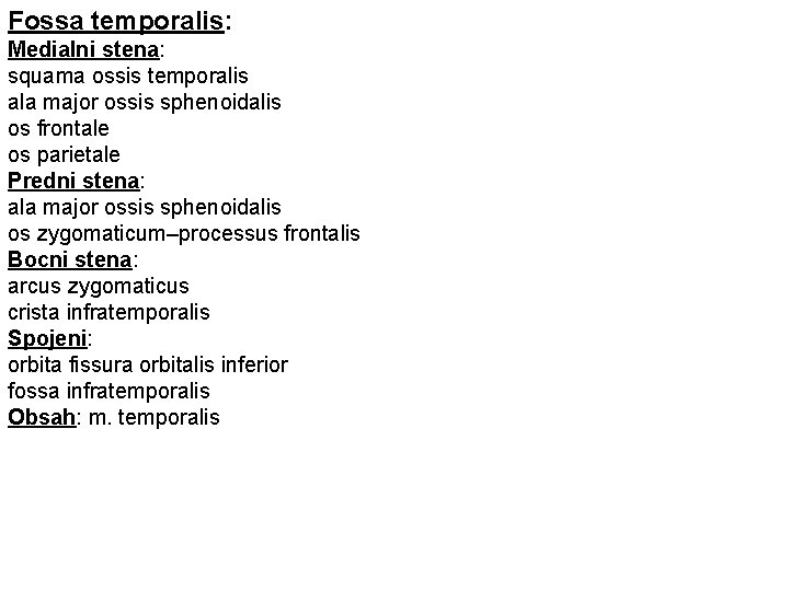 Fossa temporalis: Medialni stena: squama ossis temporalis ala major ossis sphenoidalis os frontale os