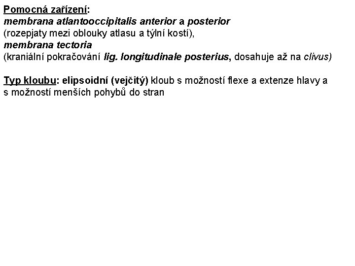 Pomocná zařízení: membrana atlantooccipitalis anterior a posterior (rozepjaty mezi oblouky atlasu a týlní kostí),