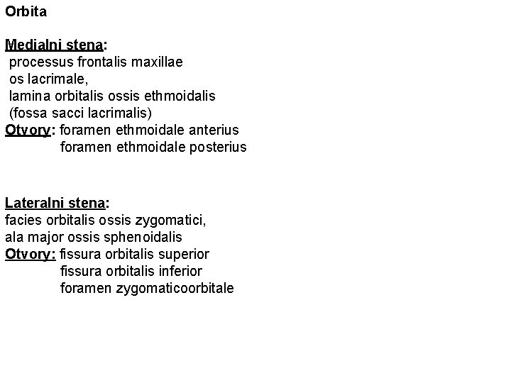 Orbita Medialni stena: processus frontalis maxillae os lacrimale, lamina orbitalis ossis ethmoidalis (fossa sacci