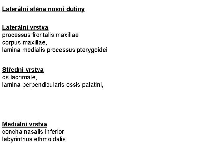 Laterální stěna nosní dutiny Laterální vrstva processus frontalis maxillae corpus maxillae, lamina medialis processus
