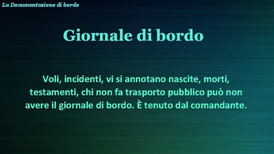 La Documentazione di bordo Giornale di bordo Voli, incidenti, vi si annotano nascite, morti,
