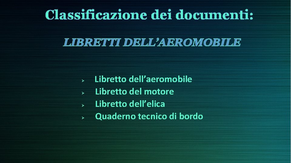 Classificazione dei documenti: LIBRETTI DELL’AEROMOBILE DOCUMENTAZIONE DI BORDO DOCUMENTAZIONE TECNICA Ø Ø Ø Certificato