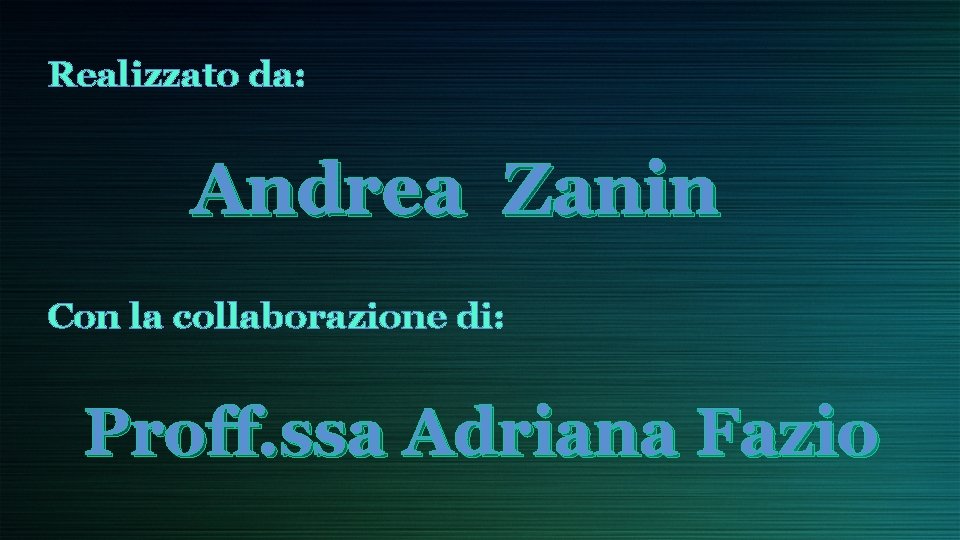 Realizzato da: Andrea Zanin Con la collaborazione di: Proff. ssa Adriana Fazio 