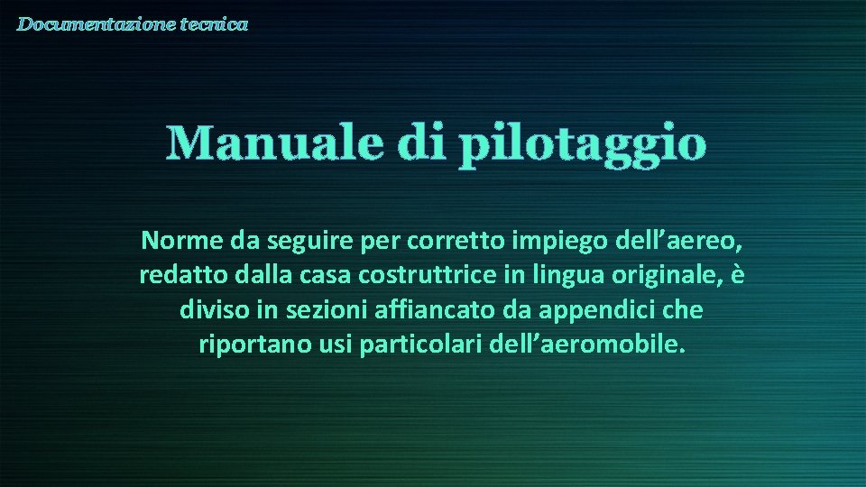 Documentazione tecnica Manuale di pilotaggio Norme da seguire per corretto impiego dell’aereo, redatto dalla