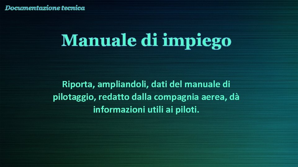 Manuale di impiego Riporta, ampliandoli, dati del manuale di pilotaggio, redatto dalla compagnia aerea,