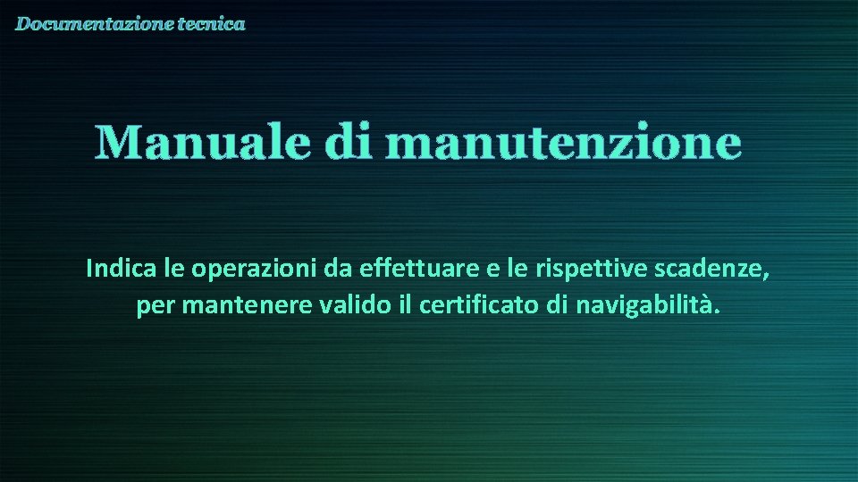 Manuale di manutenzione Indica le operazioni da effettuare e le rispettive scadenze, per mantenere