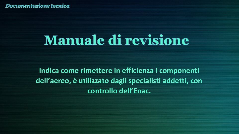 Manuale di revisione Indica come rimettere in efficienza i componenti dell’aereo, è utilizzato dagli