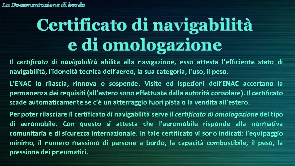 La Documentazione di bordo Certificato di navigabilità e di omologazione Il certificato di navigabilità