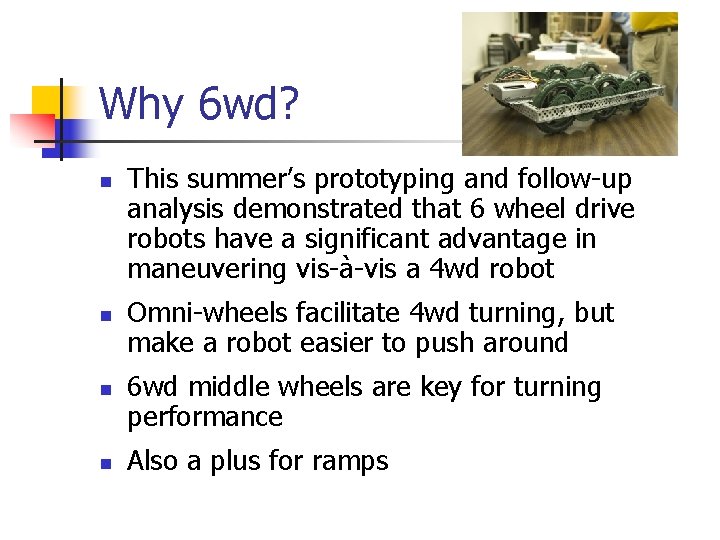 Why 6 wd? n n This summer’s prototyping and follow-up analysis demonstrated that 6