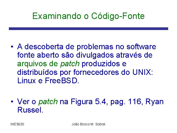 Examinando o Código-Fonte • A descoberta de problemas no software fonte aberto são divulgados