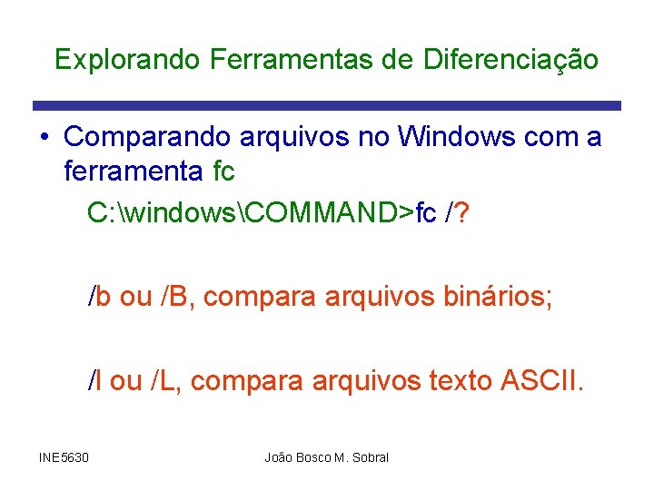 Explorando Ferramentas de Diferenciação • Comparando arquivos no Windows com a ferramenta fc C: