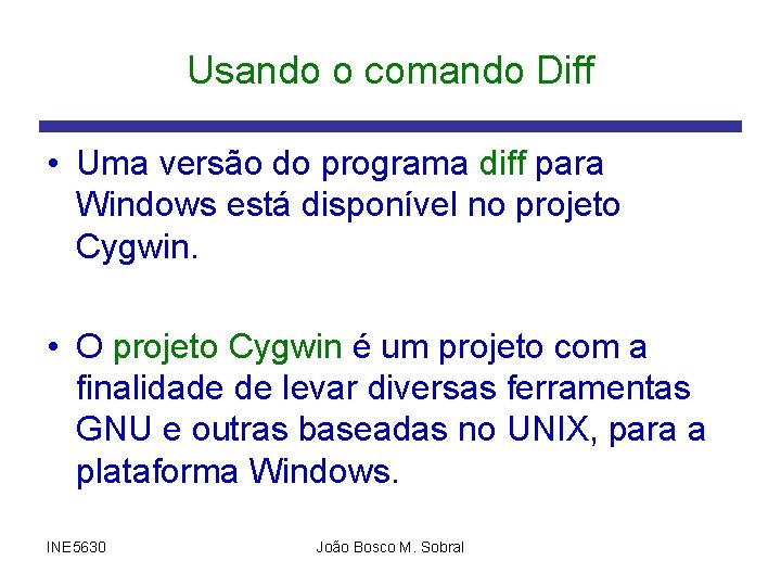 Usando o comando Diff • Uma versão do programa diff para Windows está disponível