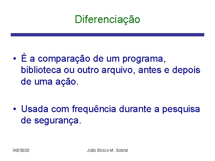 Diferenciação • É a comparação de um programa, biblioteca ou outro arquivo, antes e