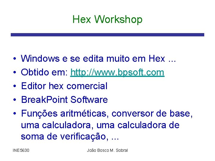 Hex Workshop • • • Windows e se edita muito em Hex. . .