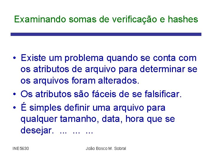 Examinando somas de verificação e hashes • Existe um problema quando se conta com
