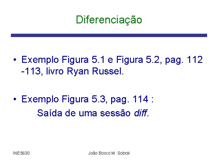 Diferenciação • Exemplo Figura 5. 1 e Figura 5. 2, pag. 112 -113, livro