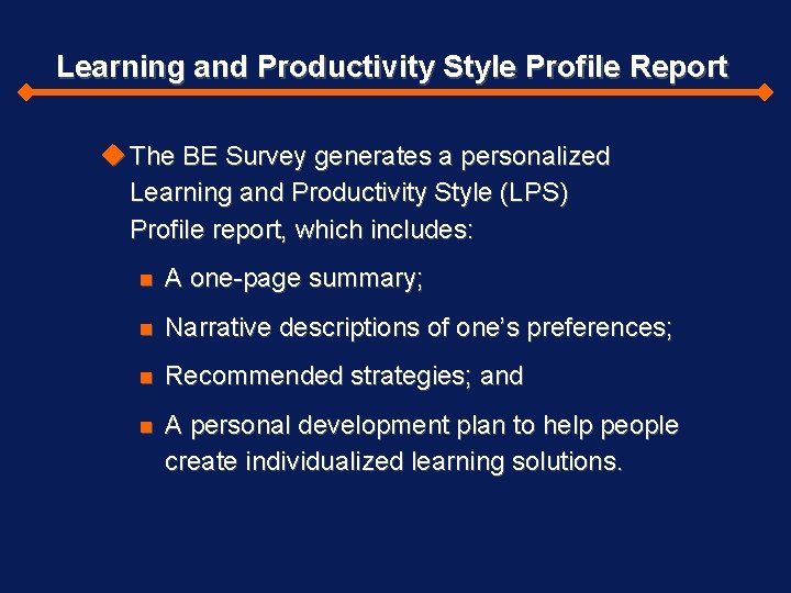 Learning and Productivity Style Profile Report The BE Survey generates a personalized Learning and
