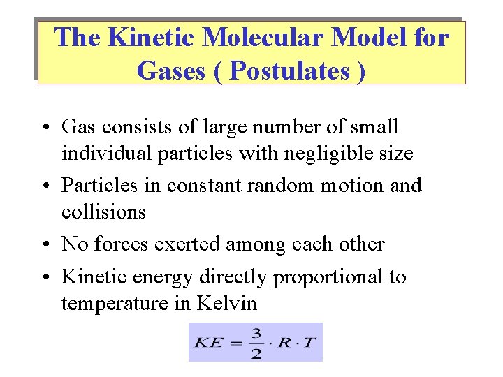 The Kinetic Molecular Model for Gases ( Postulates ) • Gas consists of large