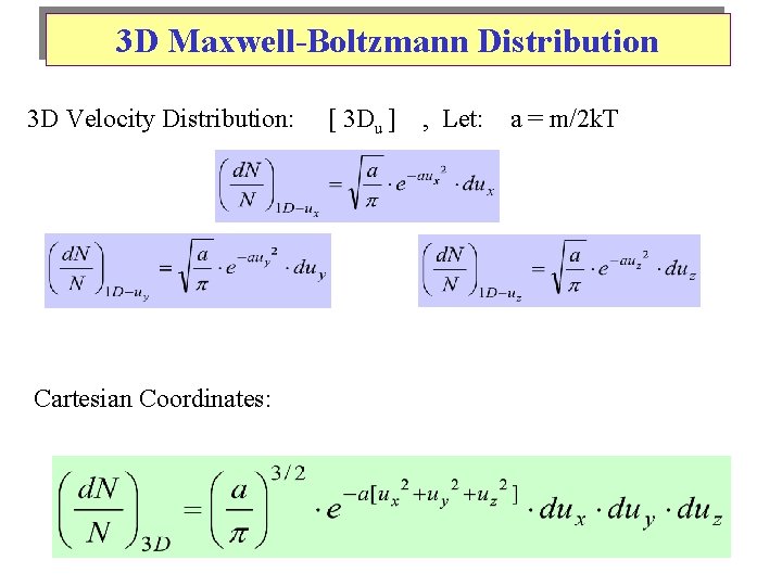 3 D Maxwell-Boltzmann Distribution 3 D Velocity Distribution: Cartesian Coordinates: [ 3 Du ]