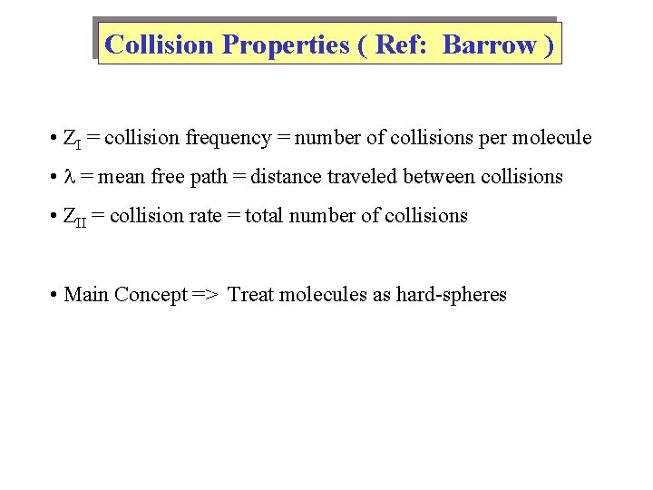 Collision Properties ( Ref: Barrow ) • ZI = collision frequency = number of